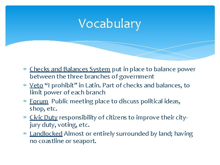 Vocabulary Checks and Balances System put in place to balance power between the three