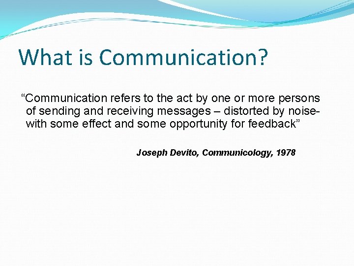 What is Communication? “Communication refers to the act by one or more persons of