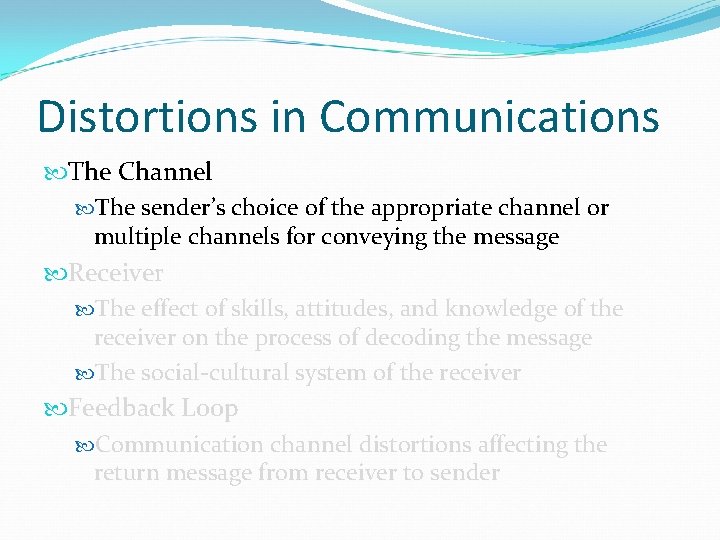 Distortions in Communications The Channel The sender’s choice of the appropriate channel or multiple