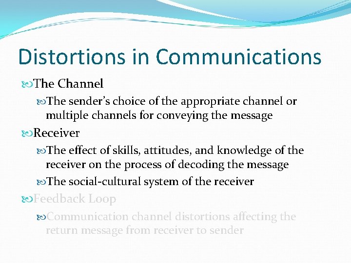 Distortions in Communications The Channel The sender’s choice of the appropriate channel or multiple