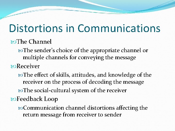 Distortions in Communications The Channel The sender’s choice of the appropriate channel or multiple