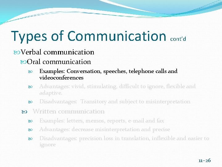 Types of Communication cont’d Verbal communication Oral communication Examples: Conversation, speeches, telephone calls and