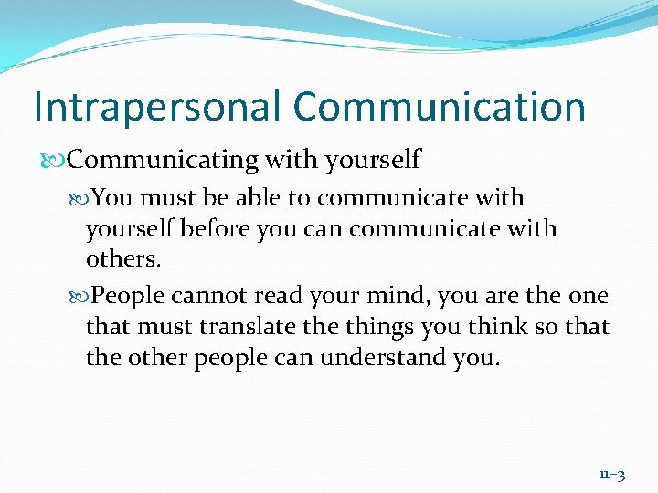 Intrapersonal Communication Communicating with yourself You must be able to communicate with yourself before