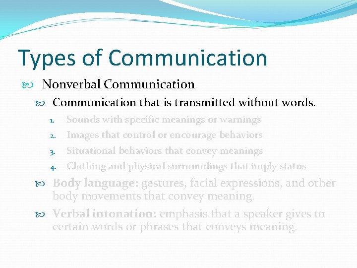 Types of Communication Nonverbal Communication that is transmitted without words. 1. 2. 3. 4.