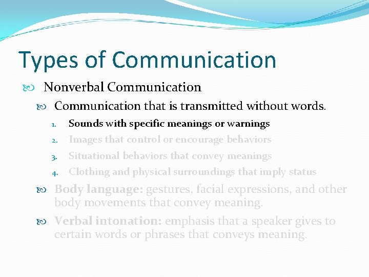 Types of Communication Nonverbal Communication that is transmitted without words. 1. 2. 3. 4.