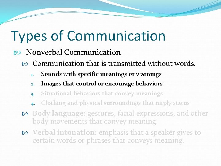 Types of Communication Nonverbal Communication that is transmitted without words. 1. 2. 3. 4.