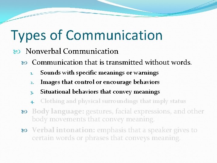 Types of Communication Nonverbal Communication that is transmitted without words. 1. 2. 3. 4.