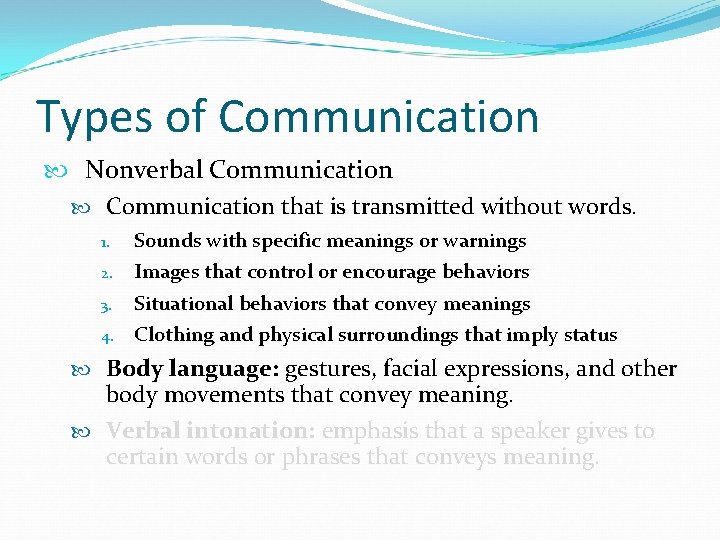 Types of Communication Nonverbal Communication that is transmitted without words. 1. 2. 3. 4.