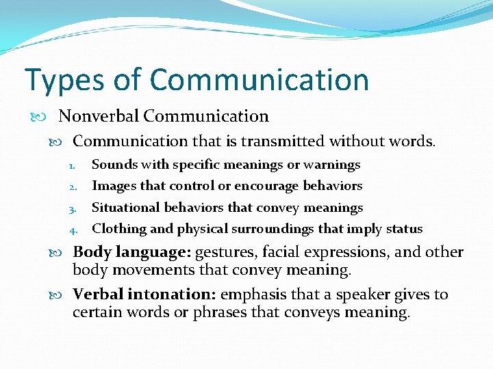 Types of Communication Nonverbal Communication that is transmitted without words. 1. 2. 3. 4.