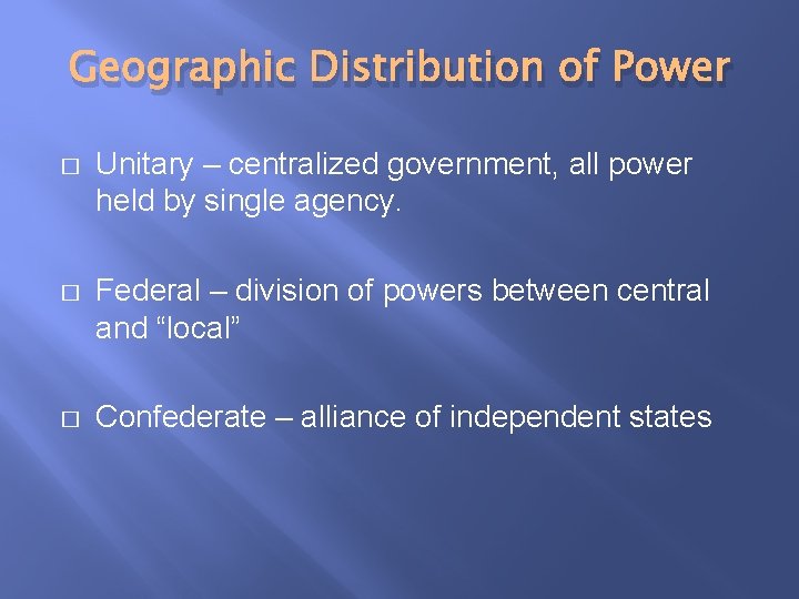 Geographic Distribution of Power � Unitary – centralized government, all power held by single