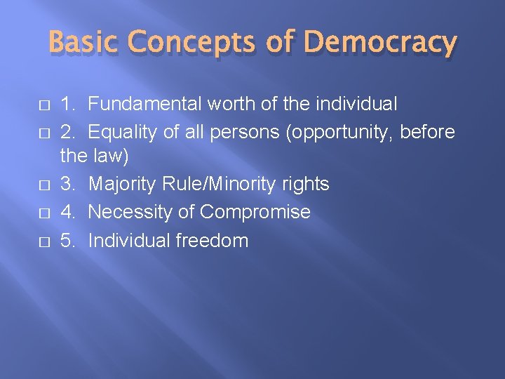 Basic Concepts of Democracy � � � 1. Fundamental worth of the individual 2.