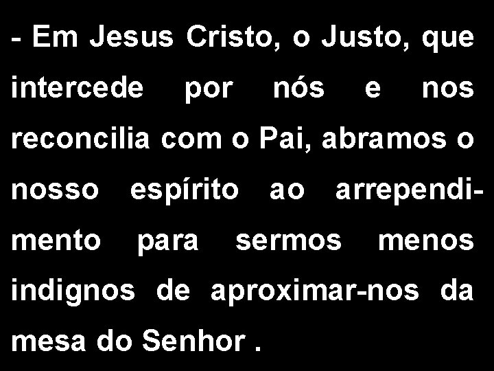 - Em Jesus Cristo, o Justo, que intercede por nós e nos reconcilia com