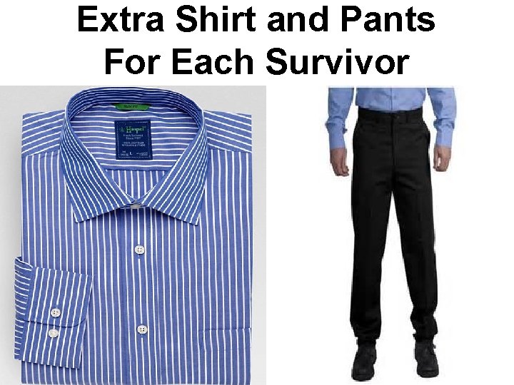 Extra Shirt and Pants For Each Survivor 