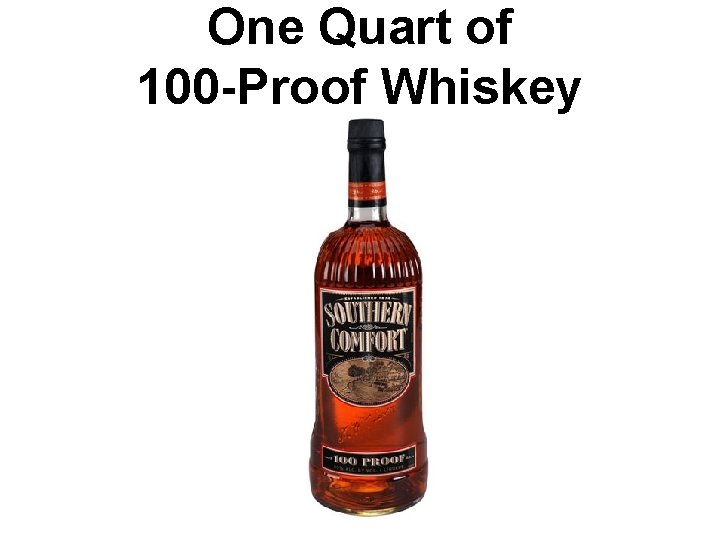 One Quart of 100 -Proof Whiskey 