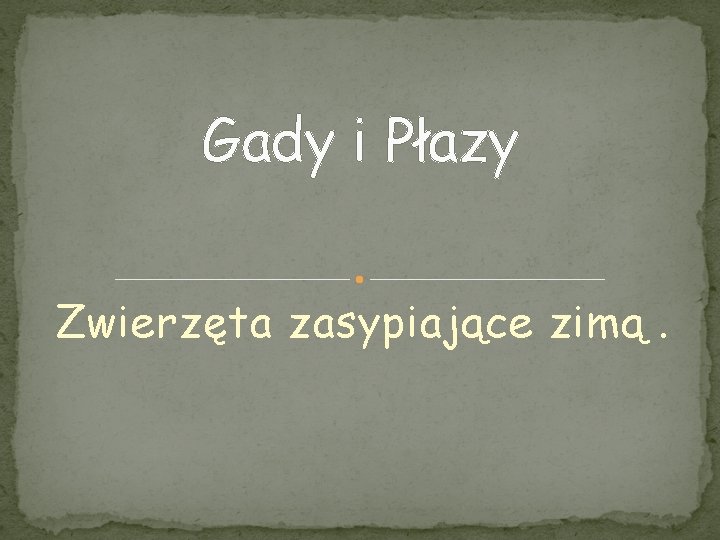 Gady i Płazy Zwierzęta zasypiające zimą. 