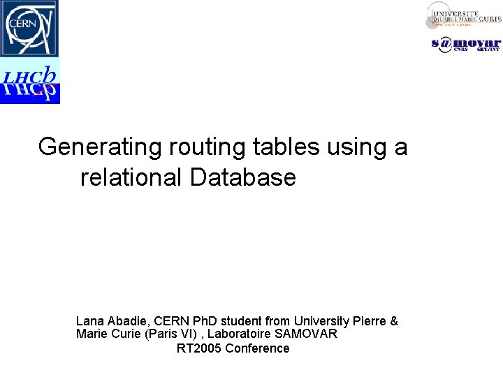 Generating routing tables using a relational Database Lana Abadie, CERN Ph. D student from