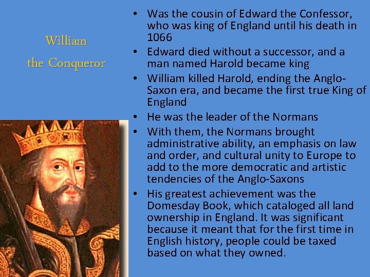 William the Conqueror • Was the cousin of Edward the Confessor, who was king