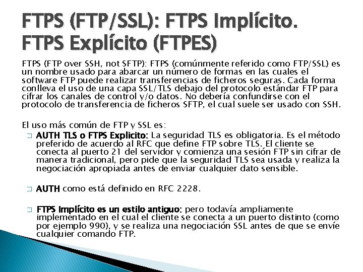 FTPS (FTP/SSL): FTPS Implícito. FTPS Explícito (FTPES) FTPS (FTP over SSH, not SFTP): FTPS