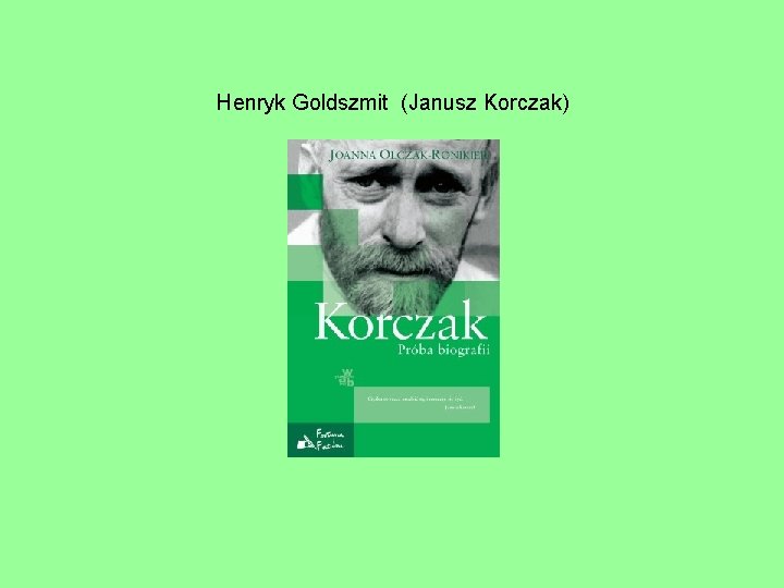 Henryk Goldszmit (Janusz Korczak) 