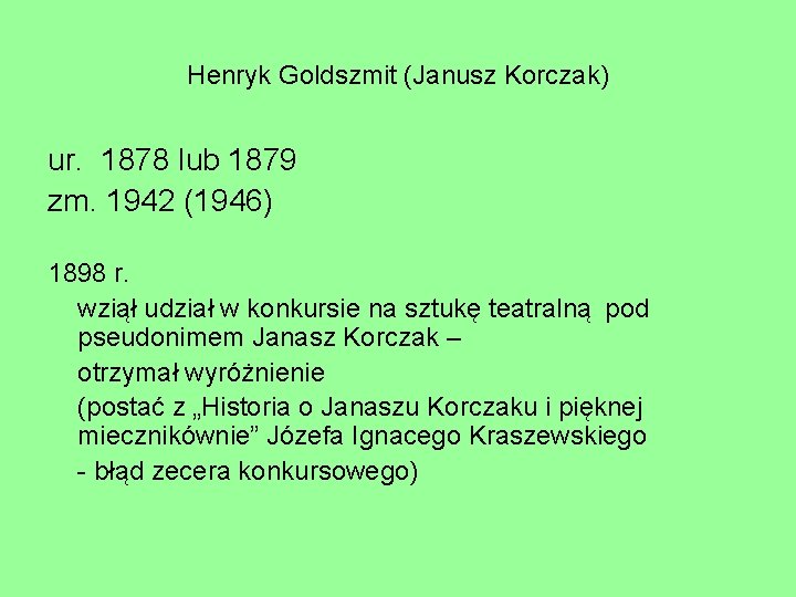 Henryk Goldszmit (Janusz Korczak) ur. 1878 lub 1879 zm. 1942 (1946) 1898 r. wziął