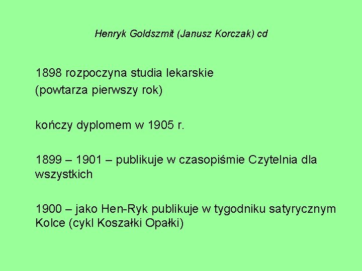 Henryk Goldszmit (Janusz Korczak) cd 1898 rozpoczyna studia lekarskie (powtarza pierwszy rok) kończy dyplomem