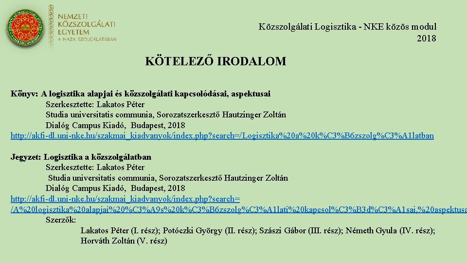 Közszolgálati Logisztika - NKE közös modul 2018 KÖTELEZŐ IRODALOM Könyv: A logisztika alapjai és