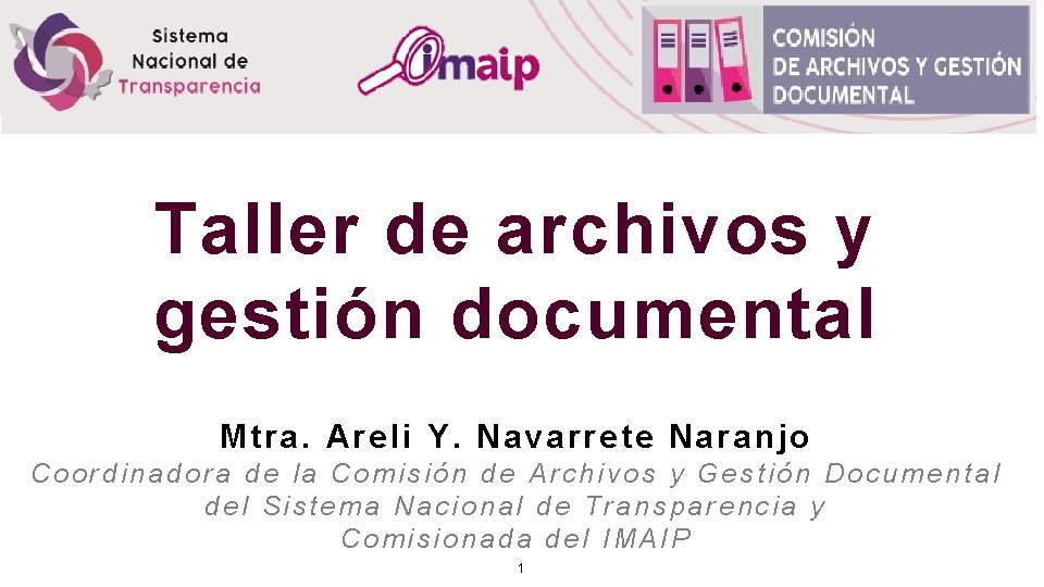 Taller de archivos y gestión documental Mtr a. Areli Y. Navarrete Naranjo Coordinadora de