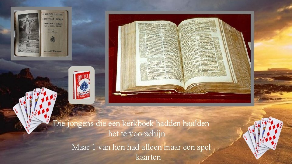 Die jongens die een kerkboek hadden haalden het te voorschijn. Maar 1 van hen