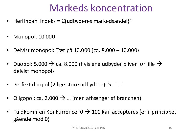 Markeds koncentration • Herfindahl indeks = (udbyderes markedsandel)2 • Monopol: 10. 000 • Delvist