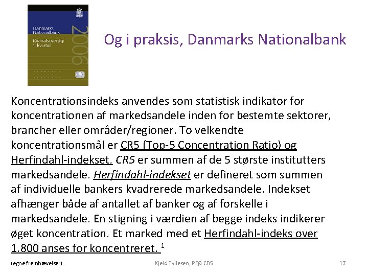 Og i praksis, Danmarks Nationalbank Koncentrationsindeks anvendes som statistisk indikator for koncentrationen af markedsandele