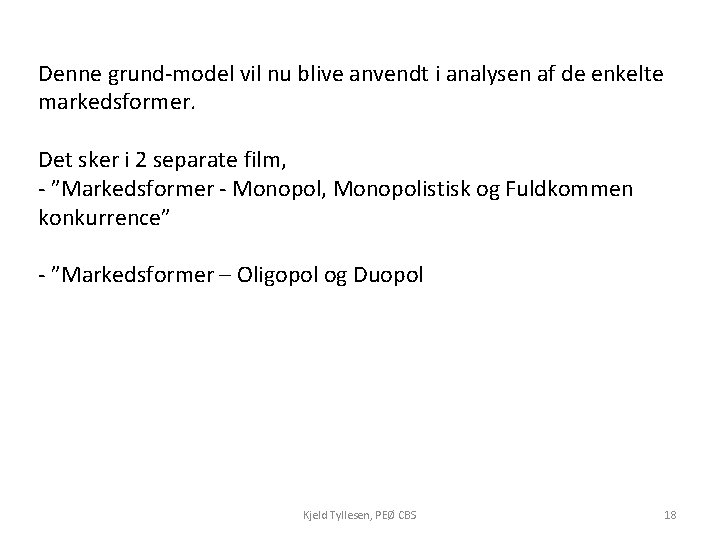 Denne grund-model vil nu blive anvendt i analysen af de enkelte markedsformer. Det sker