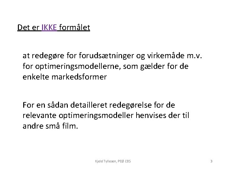 Det er IKKE formålet at redegøre forudsætninger og virkemåde m. v. for optimeringsmodellerne, som