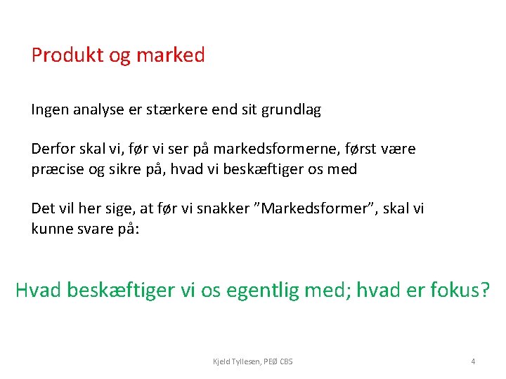 Produkt og marked Ingen analyse er stærkere end sit grundlag Derfor skal vi, før