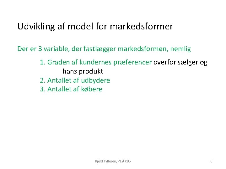 Udvikling af model for markedsformer Der er 3 variable, der fastlægger markedsformen, nemlig 1.