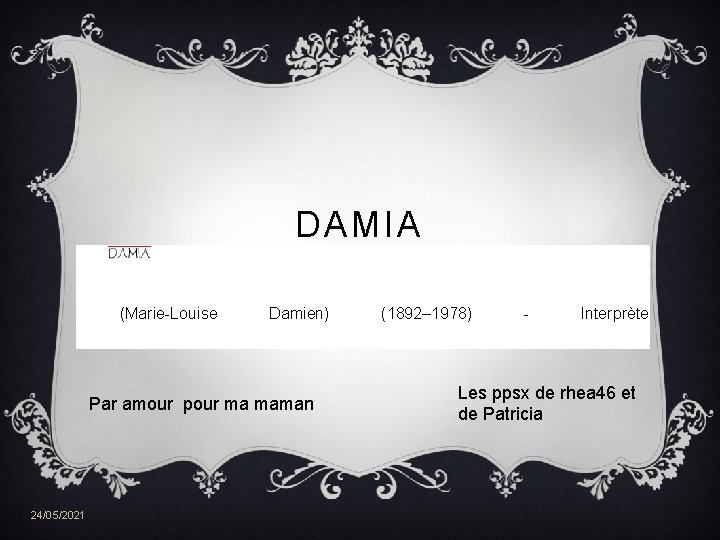 DAMIA (Marie-Louise Damien) Par amour pour ma maman 24/05/2021 (1892– 1978) - Interprète Les