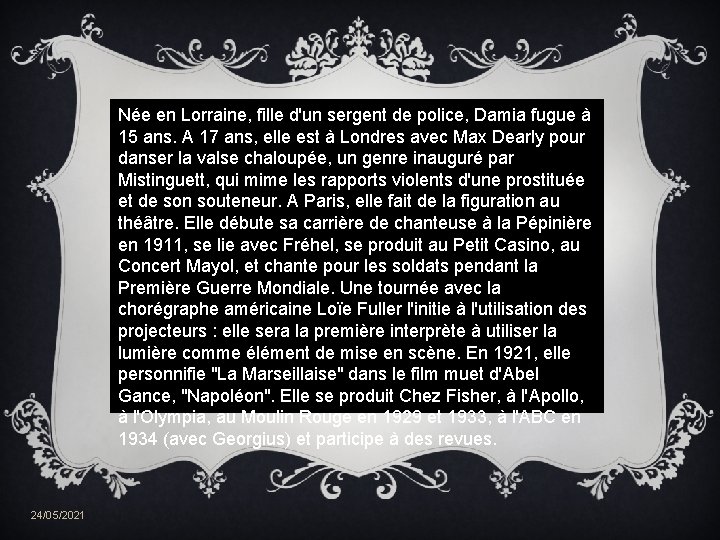 Née en Lorraine, fille d'un sergent de police, Damia fugue à 15 ans. A