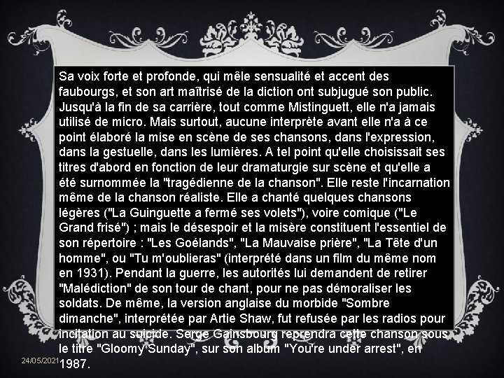 Sa voix forte et profonde, qui mêle sensualité et accent des faubourgs, et son