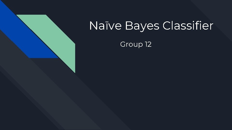 Naïve Bayes Classifier Group 12 