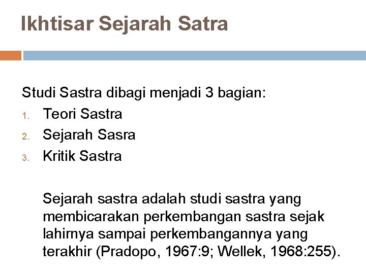 Ikhtisar Sejarah Satra Studi Sastra dibagi menjadi 3 bagian: 1. Teori Sastra 2. Sejarah