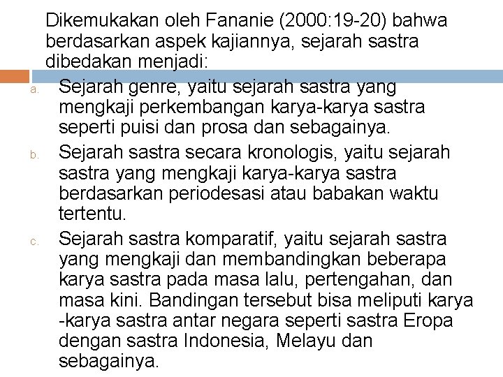 Dikemukakan oleh Fananie (2000: 19 -20) bahwa berdasarkan aspek kajiannya, sejarah sastra dibedakan menjadi: