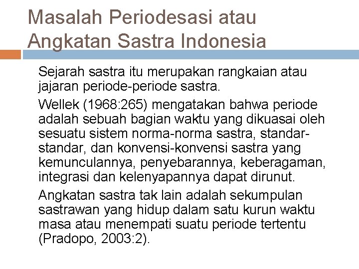 Masalah Periodesasi atau Angkatan Sastra Indonesia Sejarah sastra itu merupakan rangkaian atau jajaran periode-periode