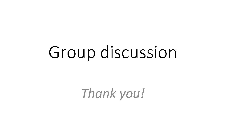 Group discussion Thank you! 