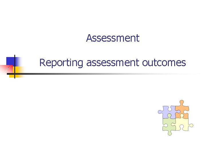 Assessment Reporting assessment outcomes 