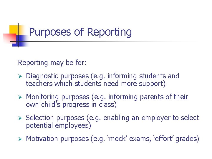 Purposes of Reporting may be for: Ø Diagnostic purposes (e. g. informing students and