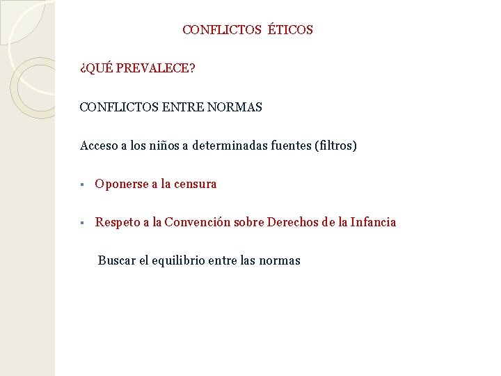 CONFLICTOS ÉTICOS ¿QUÉ PREVALECE? CONFLICTOS ENTRE NORMAS Acceso a los niños a determinadas fuentes