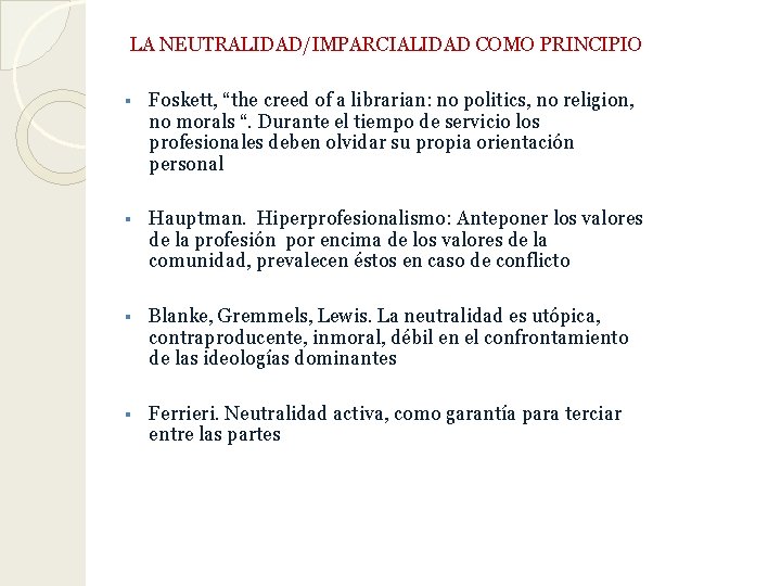 LA NEUTRALIDAD/IMPARCIALIDAD COMO PRINCIPIO § Foskett, “the creed of a librarian: no politics, no