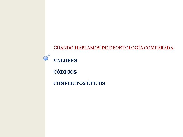 CUANDO HABLAMOS DE DEONTOLOGÍA COMPARADA: VALORES CÓDIGOS CONFLICTOS ÉTICOS 