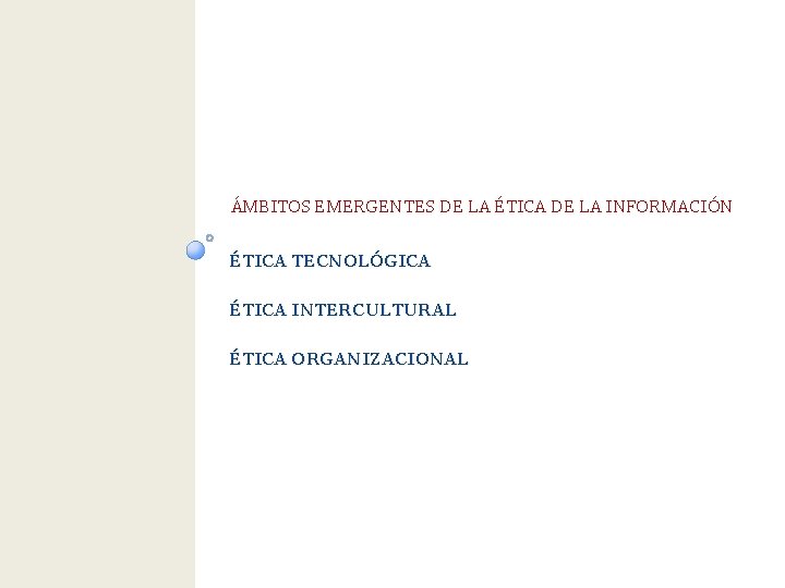 ÁMBITOS EMERGENTES DE LA ÉTICA DE LA INFORMACIÓN ÉTICA TECNOLÓGICA ÉTICA INTERCULTURAL ÉTICA ORGANIZACIONAL