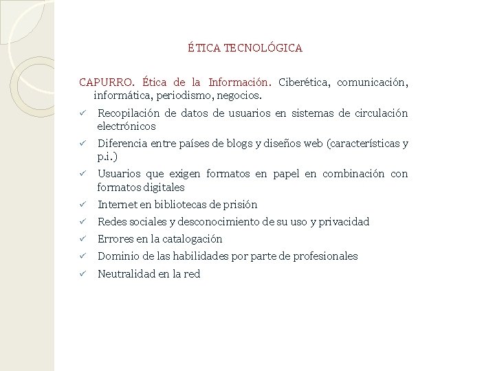 ÉTICA TECNOLÓGICA CAPURRO. Ética de la Información. Ciberética, comunicación, informática, periodismo, negocios. ü Recopilación