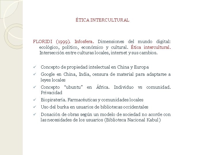 ÉTICA INTERCULTURAL FLORIDI (1999). Infosfera. Dimensiones del mundo digital: ecológico, político, económico y cultural.